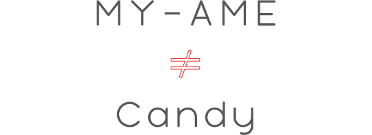 MY-AME ≠ CANDY
